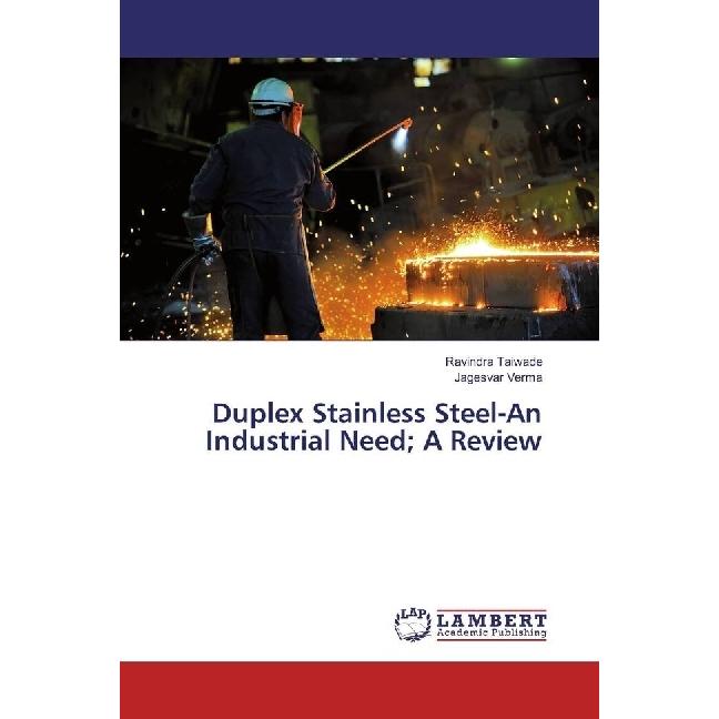 Duplex Stainless Steel-An Industrial Need A Review, Fachbücher von Ravindra Taiwade, Jagesvar Verma