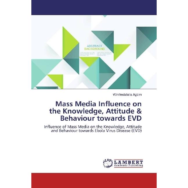 Mass Media Influence on the Knowledge, Attitude & Behaviour towards EVD, Fachbücher von Winifredstella Agbim