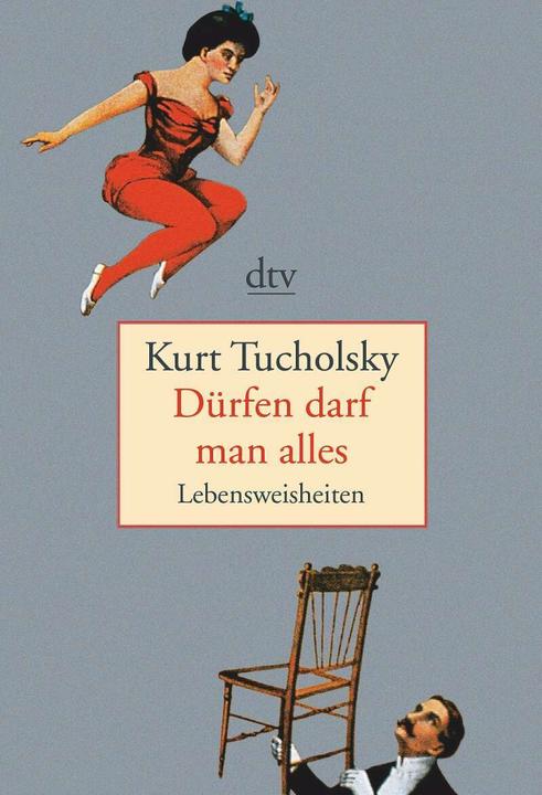 Dürfen darf man alles (Deutsch, Kurt Tucholsky, 2006)