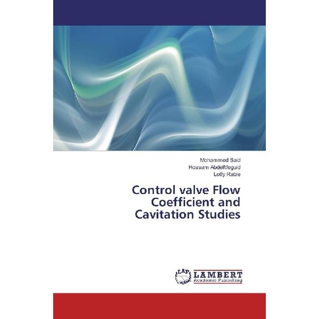 Control valve Flow Coefficient and Cavitation Studies, Fachbücher von Lotfy Rabie, Mohammed Said, Hossam Abdelmeguid