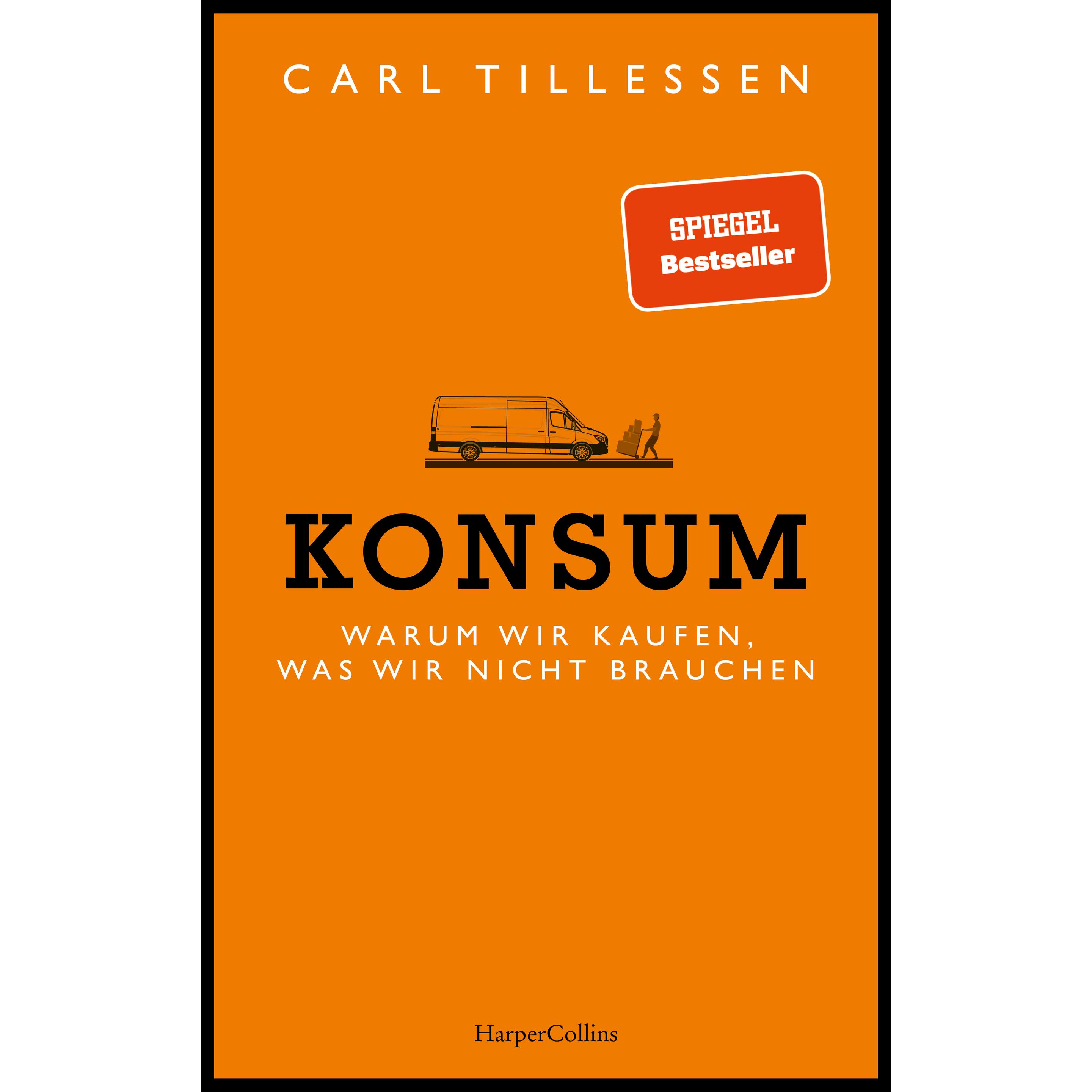 Konsum - Warum wir kaufen, was wir nicht brauchen, Saggistica di Carl Tillessen
