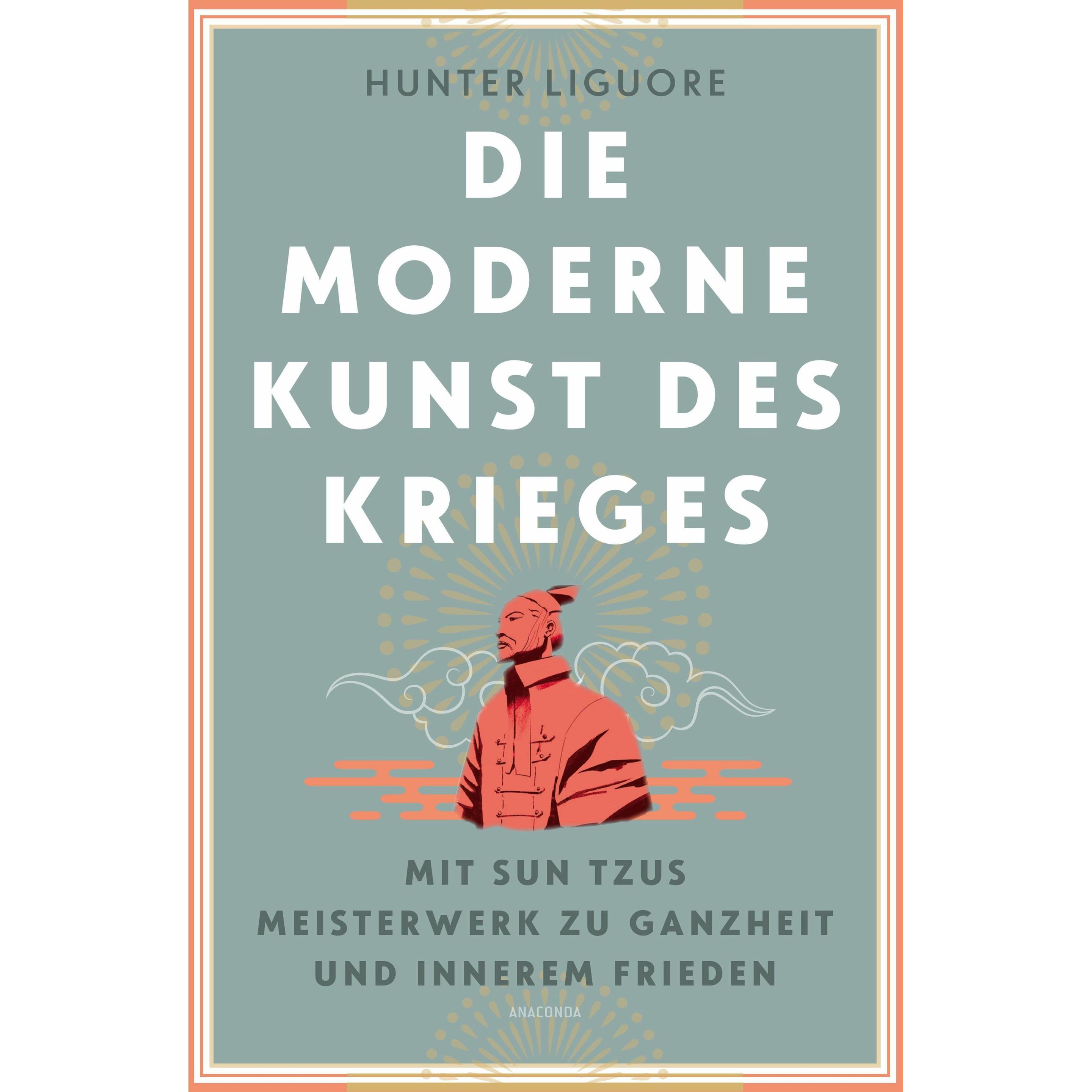 Die moderne Kunst des Krieges. Mit Sun Tzus Meisterwerk zu Ganzheit und innerem Frieden, Fachbücher von Hunter Liguore