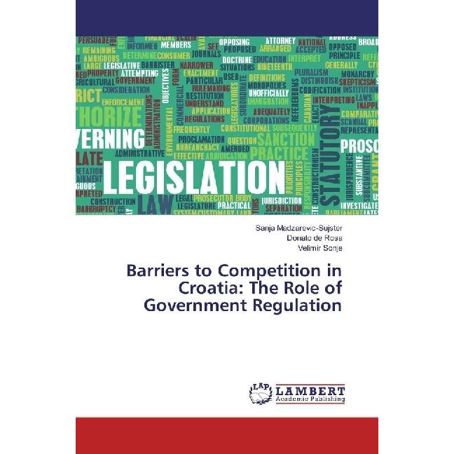 Barriers to Competition in Croatia: The Role of Government Regulation, Fachbücher von Sanja Madzarevic-Sujster, Velimir ...