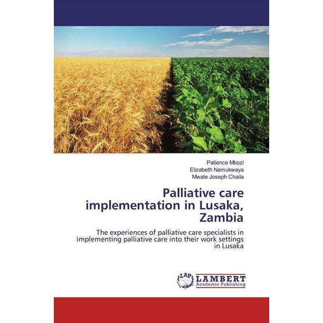 Palliative care implementation in Lusaka, Zambia, Fachbücher von Elizabeth Namukwaya, Patience Mbozi, Mwate Joseph Chail...