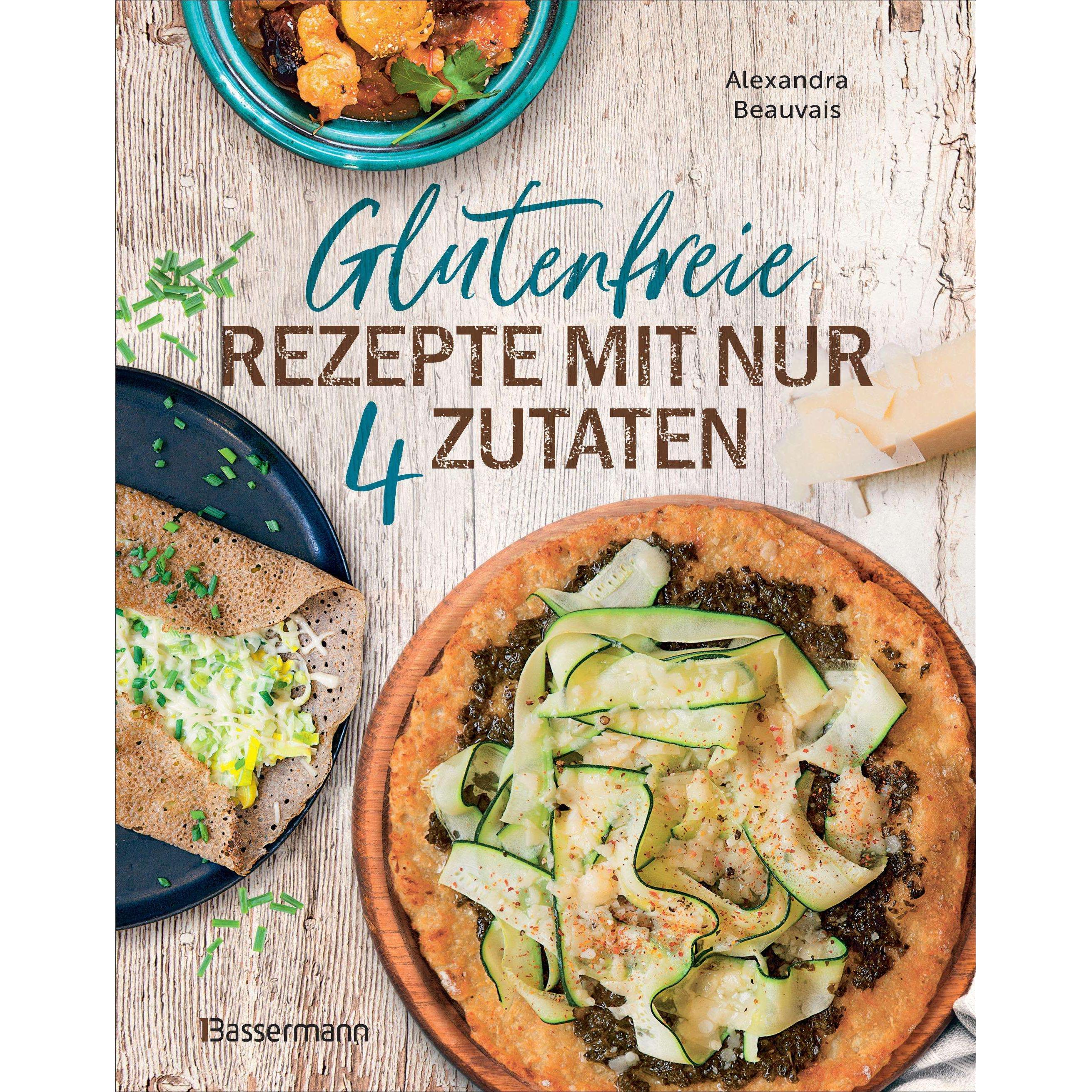 Glutenfreie Rezepte mit nur 4 Zutaten, Ratgeber von Alexandra Beauvais