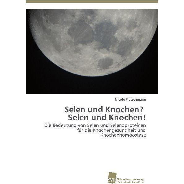 Selen und Knochen? Selen und Knochen!, Fachbücher von Nicole Pietschmann