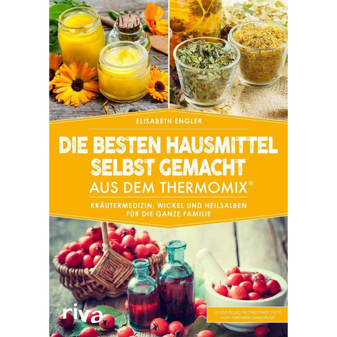 Die besten Hausmittel selbst gemacht aus dem Thermomix, Ratgeber von Elisabeth Engler