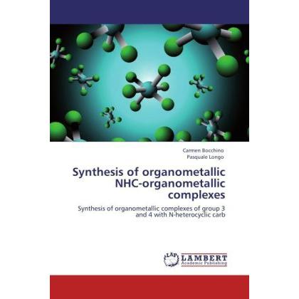 Synthesis of organometallic NHC-organometallic complexes, Fachbücher von Pasquale Longo, Carmen Bocchino