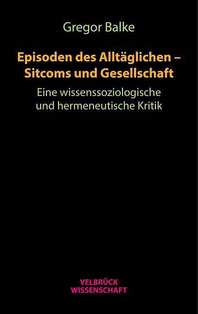 Produktbild Episoden des Alltäglichen - Sitcoms und Gesellschaft (Deutsch, Gregor Balke, 2015)