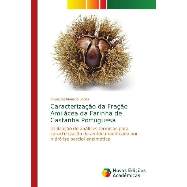 Caracterização da Fração Amilácea da Farinha de Castanha Portuguesa, Fachbücher von Bruna De Mônaco Lopes
