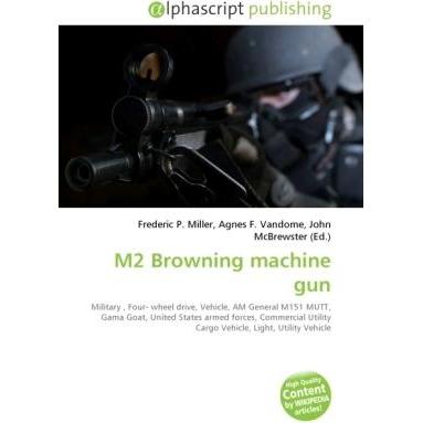 M2 Browning machine gun, Ratgeber von Agnes F. Vandome, Frederic P. Miller, John McBrewster