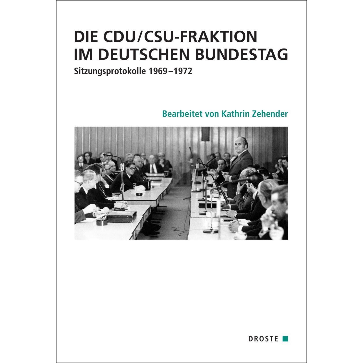 Thumbnail - Die CDU/CSU-Fraktion im Deutschen Bundestag. Sitzungsprotokolle 1969-1972, Sachbücher von Kathrin Zehender