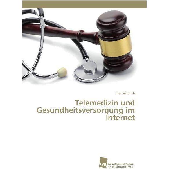 Telemedizin und Gesundheitsversorgung im Internet, Ratgeber von Ines Friedrich