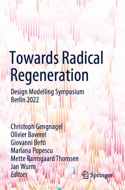 Immagine prodotto Towards Radical Regeneration (Mette Ramsgaard Thomsen, Giovanni Betti, Jan Wurm, Olivier Baverel, Christoph Gengnagel, Mariana Popescu, 2023)