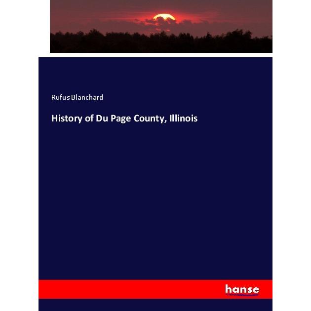 History of Du Page County, Illinois, Fachbücher von Rufus Blanchard