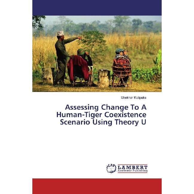 Assessing Change To A Human-Tiger Coexistence Scenario Using Theory U, Fachbücher von Shekhar Kolipaka