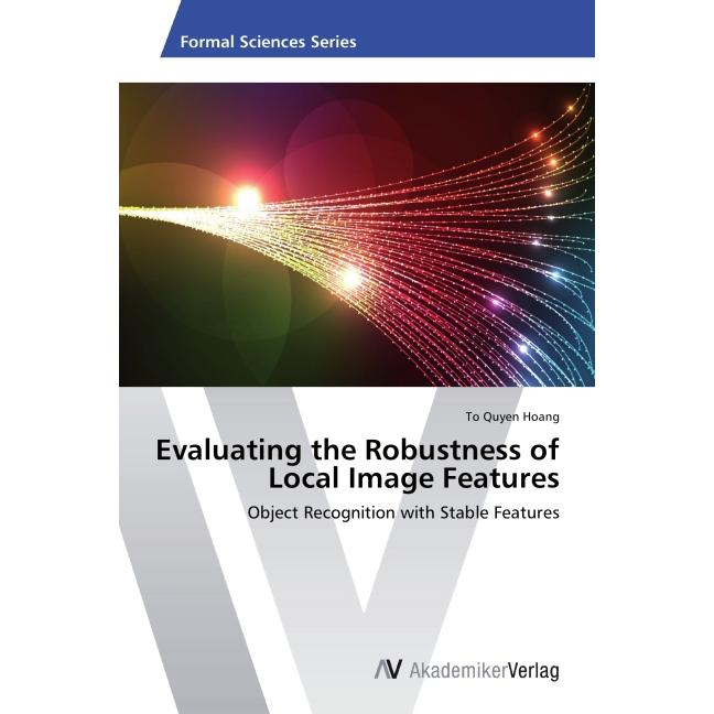 Evaluating the Robustness of Local Image Features, Fachbücher von To Quyen Hoang