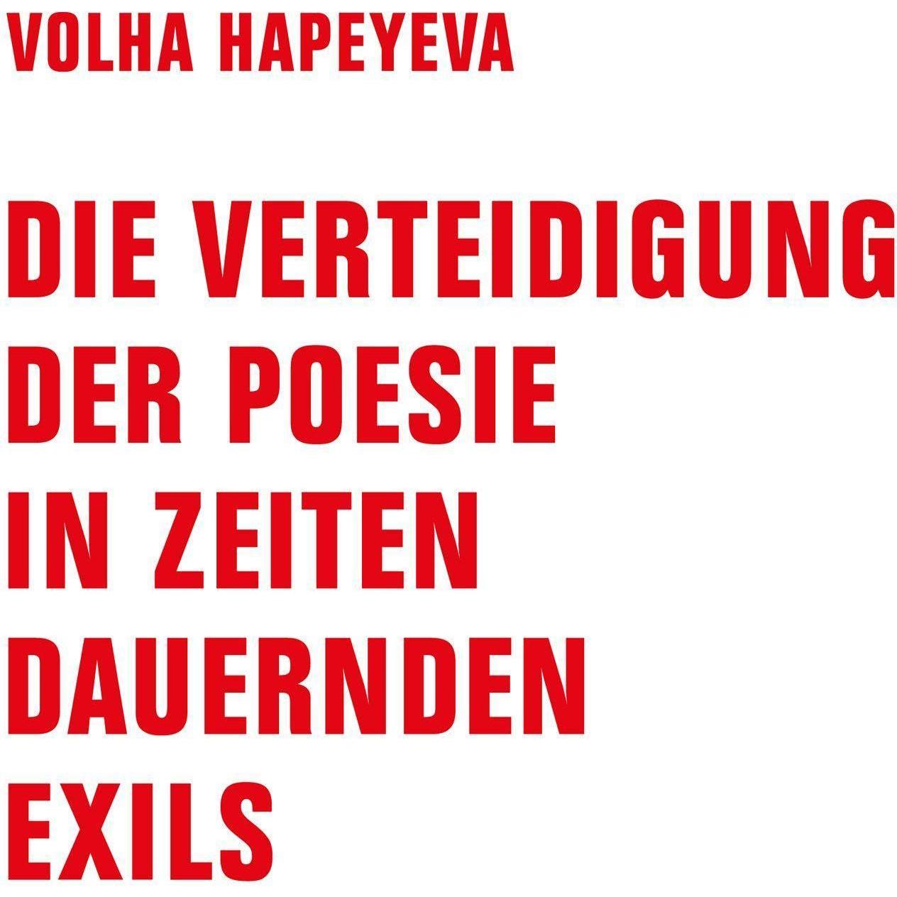 Die Verteidigung der Poesie in Zeiten dauernden Exils, Belletristik von Volha Hapeyeva