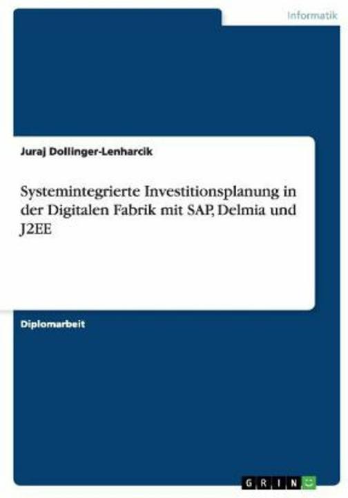 Produktbild Systemintegrierte Investitionsplanung in der Digitalen Fabrik mit SAP, Delmia und J2EE (Deutsch, 2008)