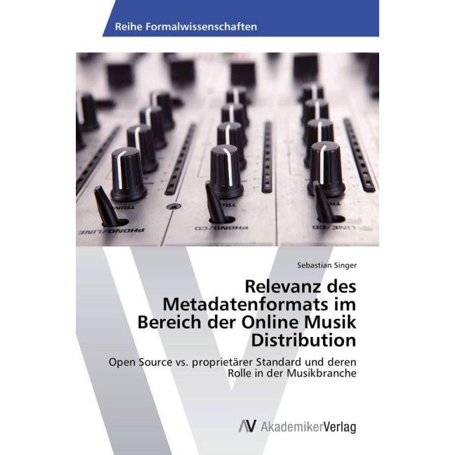 Relevanz des Metadatenformats im Bereich der Online Musik Distribution, Fachbücher von Sebastian Singer