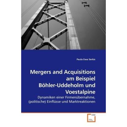 Mergers and Acquisitions am Beispiel Böhler-Uddeholm und Voestalpine, Fachbücher