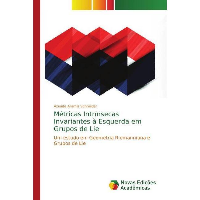 Métricas Intrínsecas Invariantes à Esquerda em Grupos de Lie, Fachbücher von Azuaite Aramis Schneider