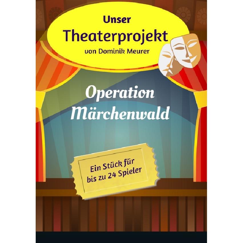 Unser Theaterprojekt, Band 1 - Operation Märchenwald, Schulbücher von Dominik Meurer