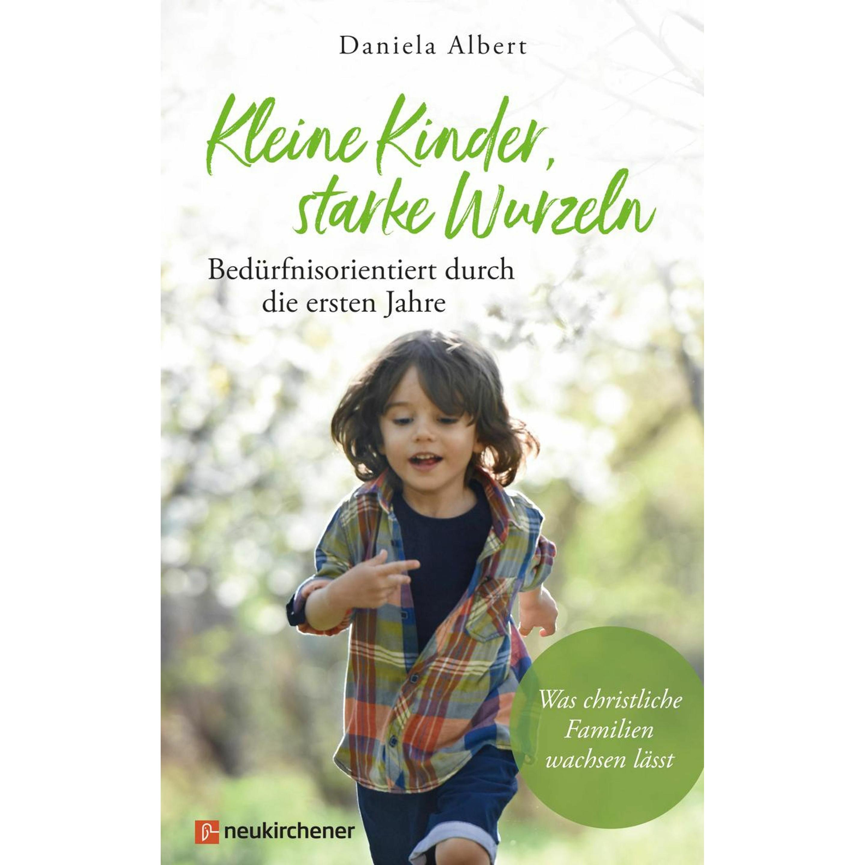 Kleine Kinder, starke Wurzeln - bedürfnisorientiert durch die ersten Jahre, Fachbücher von Daniela Albert