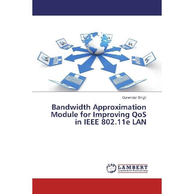 Bandwidth Approximation Module for Improving QoS in IEEE 802.11e LAN, Fachbücher von Gurwinder Singh