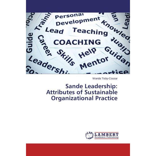 Sande Leadership: Attributes of Sustainable Organizational Practice, Fachbücher von Wanda Tisby-Cousar