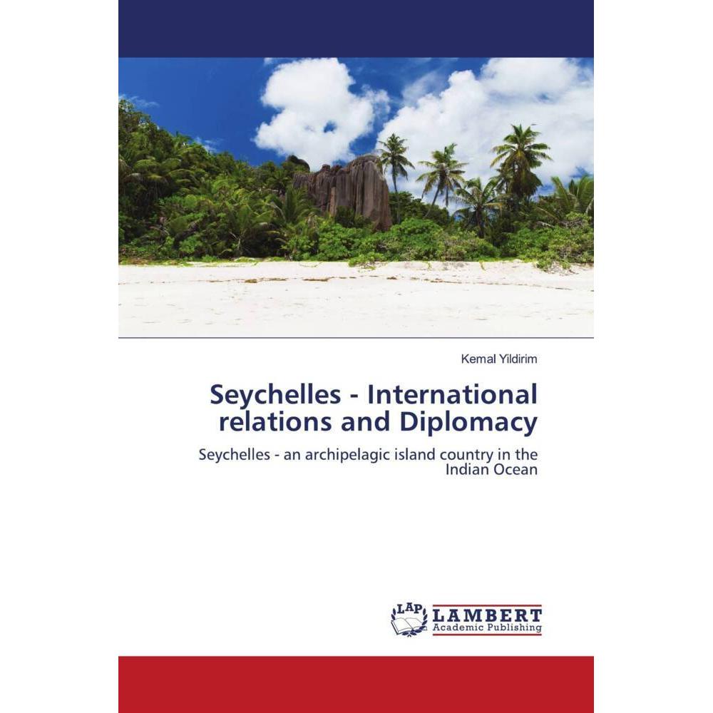Seychelles - International relations and Diplomacy, Fachbücher von Kemal Yildirim