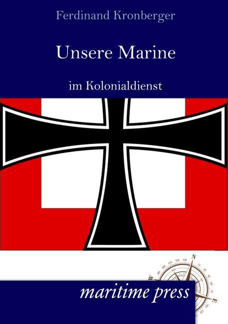 Produktbild Unsere Marine im Kolonialdienst (Deutsch, Ferdinand Kronberger, 2015)