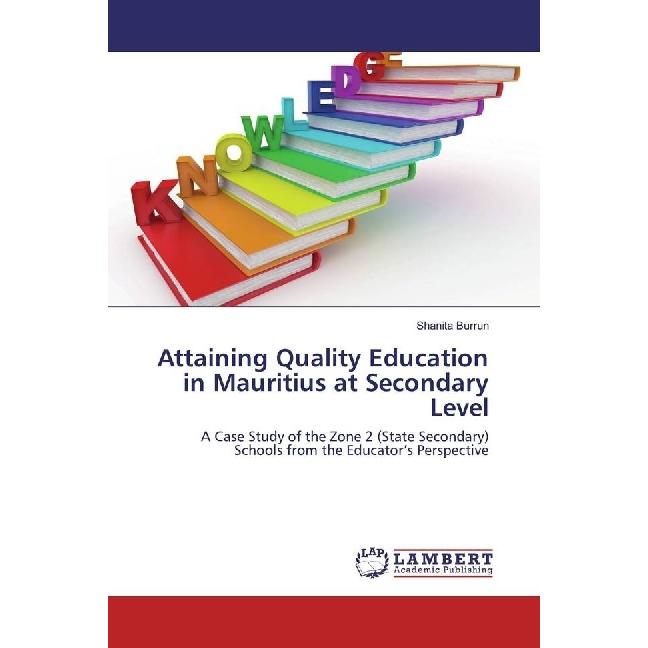 Attaining Quality Education in Mauritius at Secondary Level, Fachbücher von Shanita Burrun