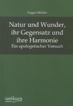 Produktbild Natur und Wunder, ihr Gegensatz und ihre Harmonie (Deutsch, Eugen Müller, 2012)