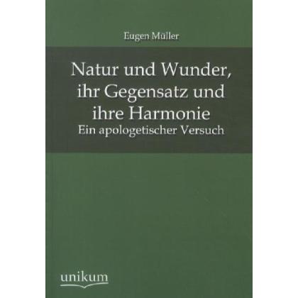 Natur und Wunder, ihr Gegensatz und ihre Harmonie, Fachbücher von Eugen Müller