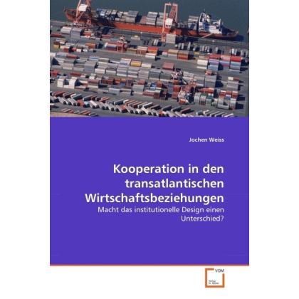 Kooperation in den transatlantischen Wirtschaftsbeziehungen, Fachbücher von Jochen Weiss