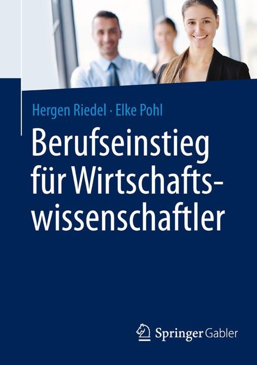 Produktbild Berufseinstieg für Wirtschaftswissenschaftler (Deutsch, Elke Pohl, Hergen Riedel, 2015)