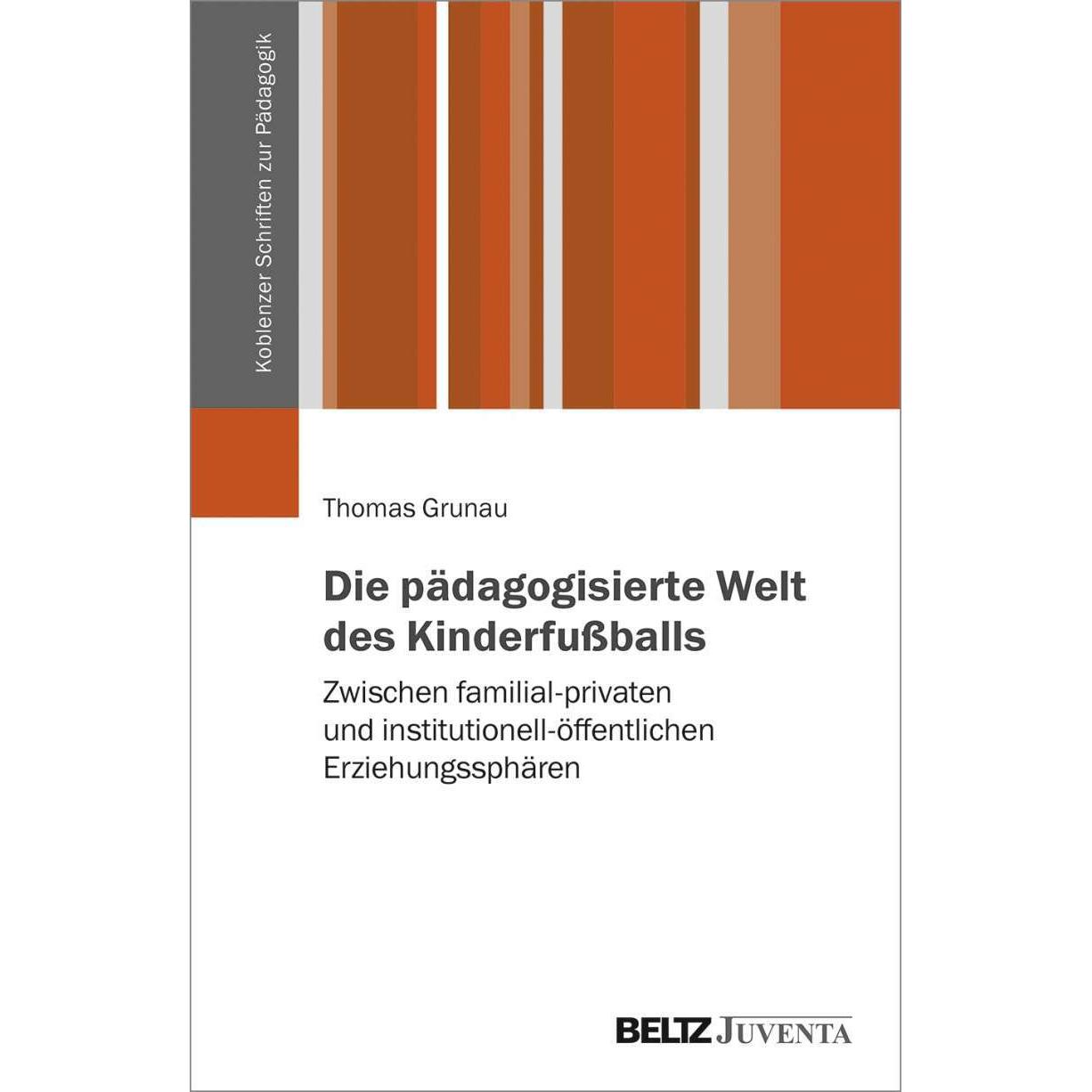 Die pädagogisierte Welt des Kinderfussballs, Fachbücher von Thomas Grunau