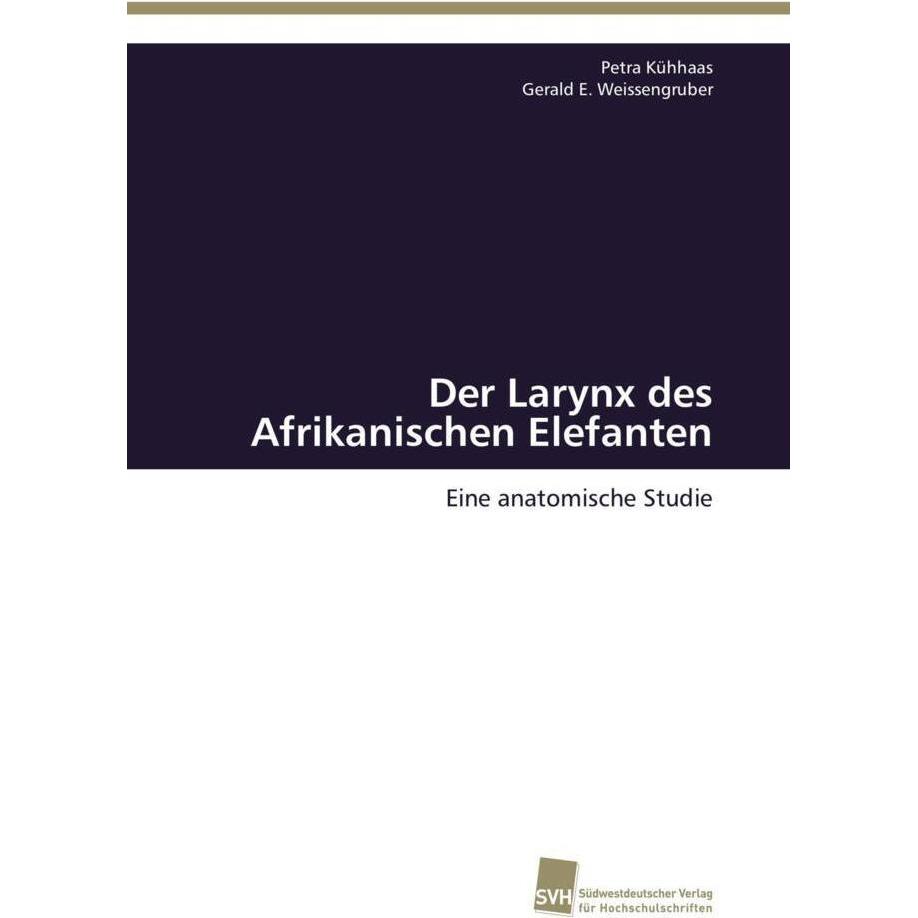Der Larynx des Afrikanischen Elefanten, Fachbücher von Gerald E. Weissengruber, Petra Kühhaas