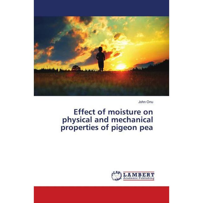 Effect of moisture on physical and mechanical properties of pigeon pea, Fachbücher von John Onu