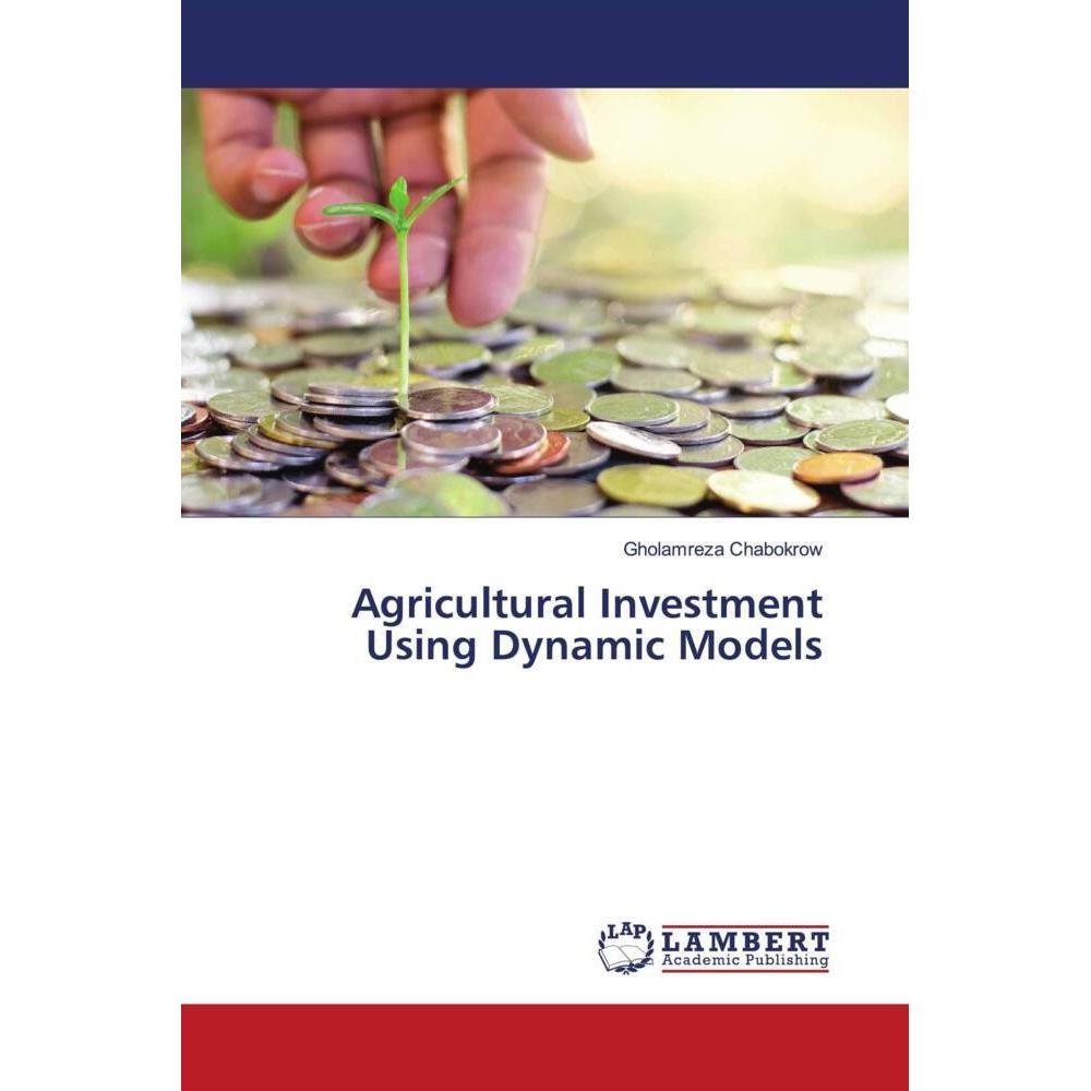 Agricultural Investment Using Dynamic Models, Fachbücher von Gholamreza Chabokrow