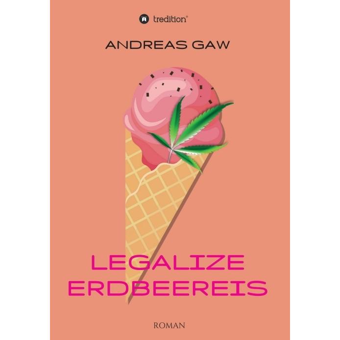 Legalize Erdbeereis, Belletristik von Andreas Gaw