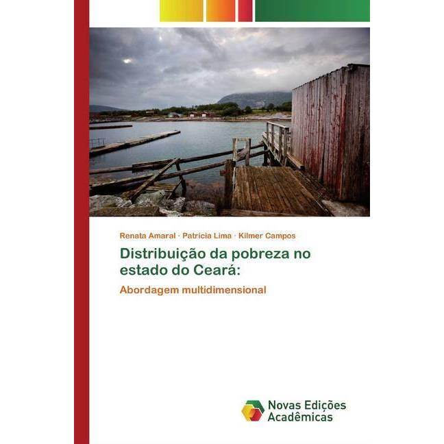 Distribuição da pobreza no estado do Ceará:, Fachbücher von Kilmer Campos, Renata Amaral, Patrícia Lima
