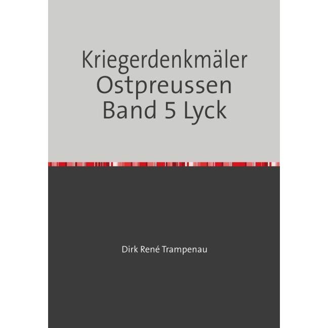 Kriegerdenkmäler Ostpreussen Band 5 Lyck, Fachbücher von Dirk Rene Trampenau