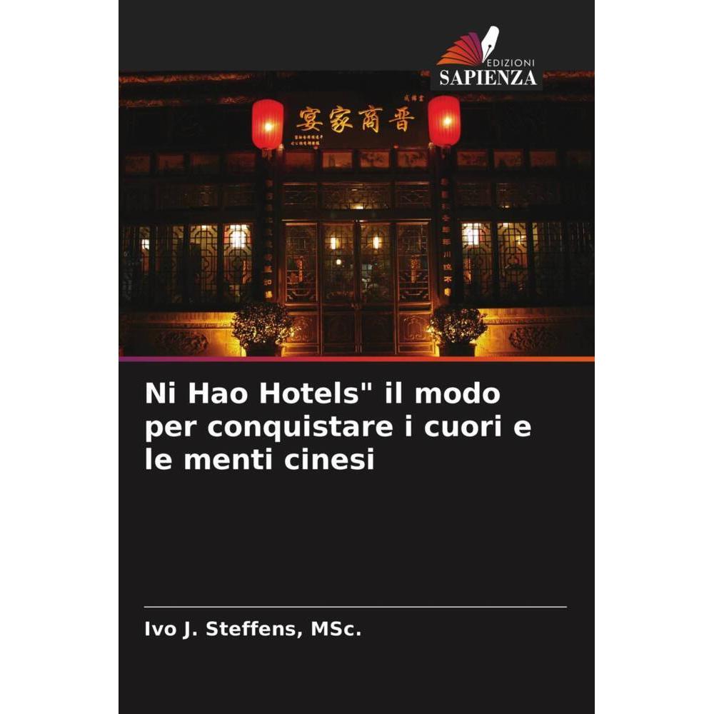 Ni Hao Hotels' il modo per conquistare i cuori e le menti cinesi, Fachbücher von MSc., Ivo J. Steffens