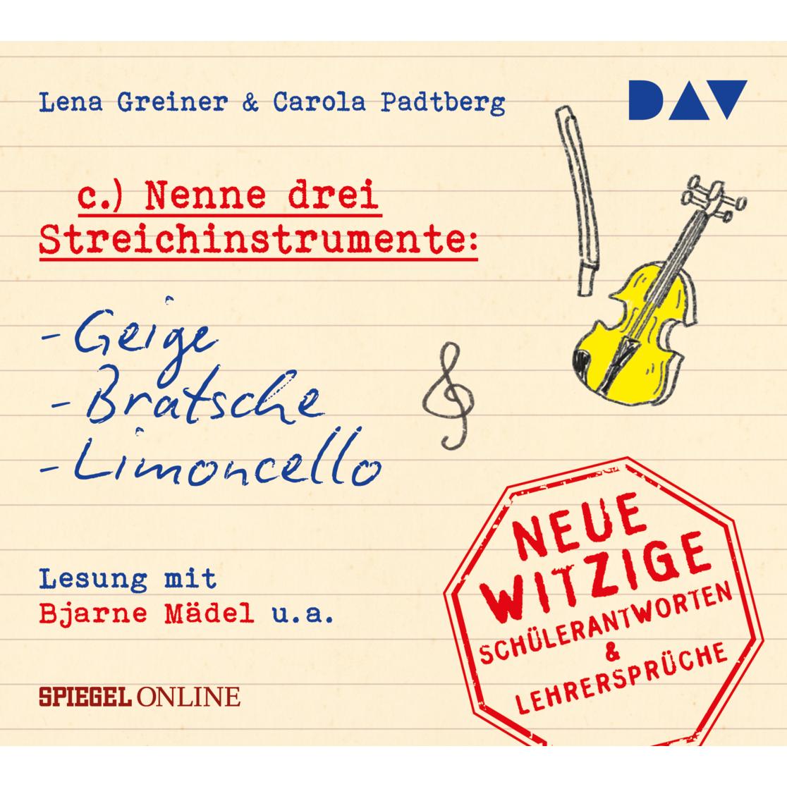 Nenne drei Streichinstrumente: Geige, Bratsche, Limoncello. Neue witzige Schülerantworten &, Hörbücher von Carola Padtbe...