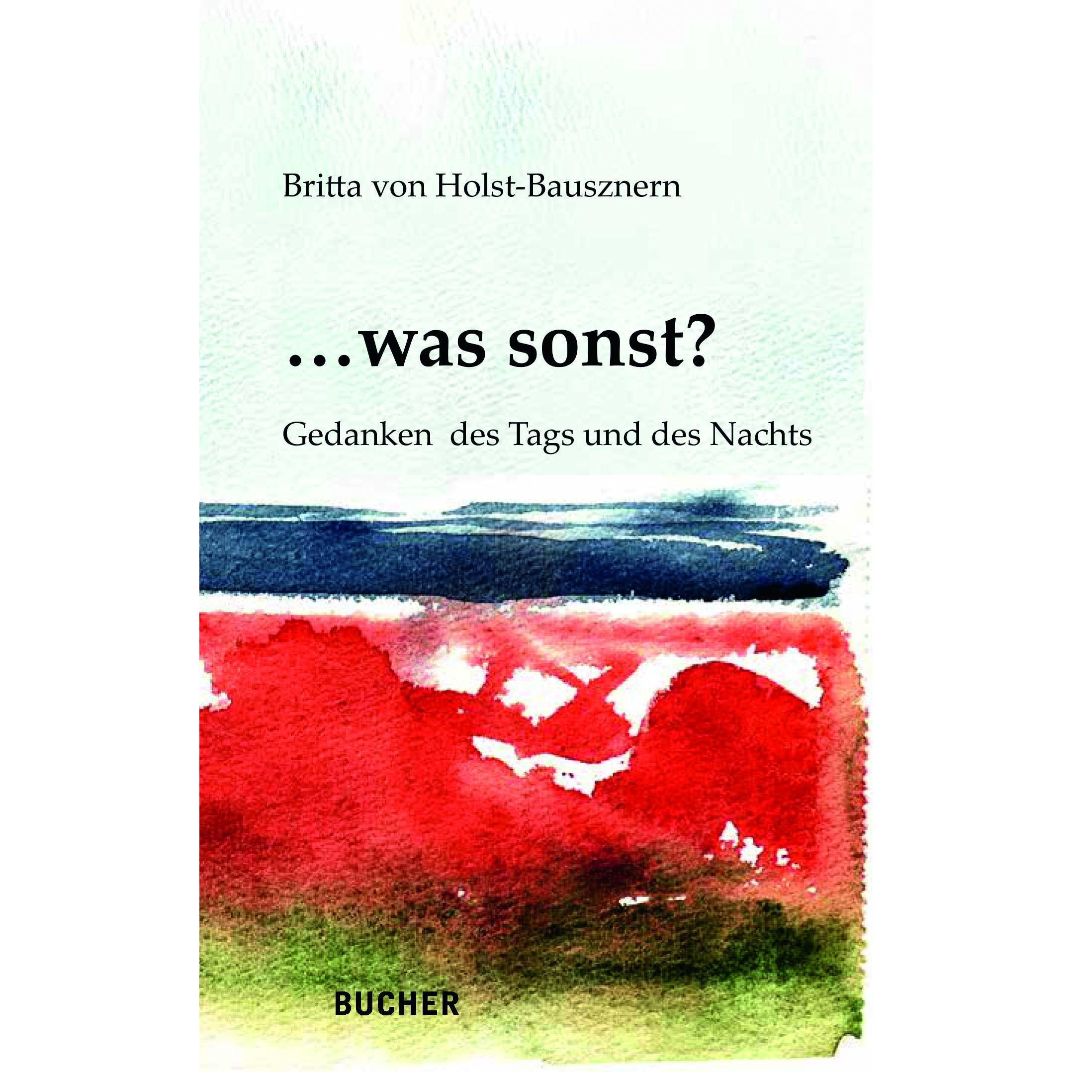 ... was sonst?, Belletristik von Britta von Holst-Bausznern
