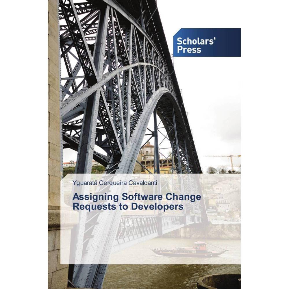 Assigning Software Change Requests to Developers, Fachbücher von Yguaratã Cerqueira Cavalcanti