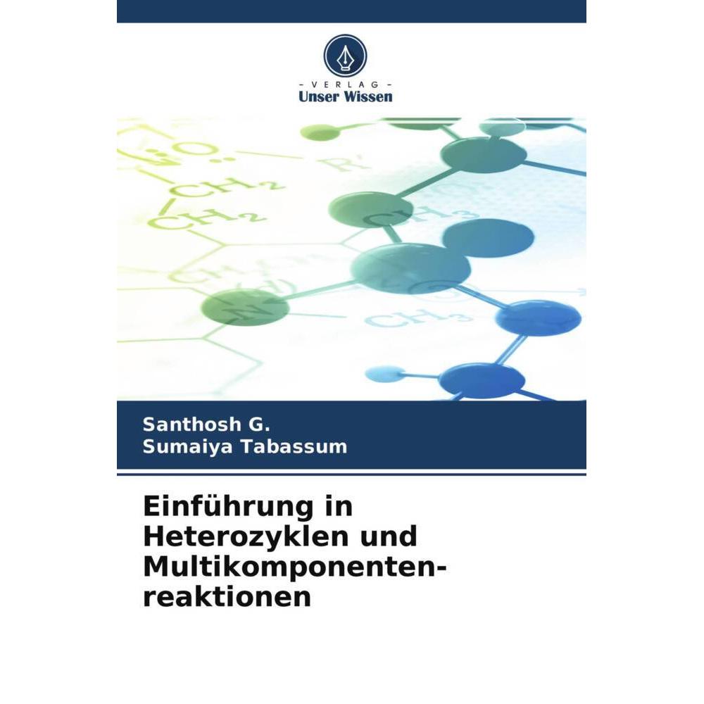 Einführung in Heterozyklen und Multikomponenten- reaktionen, Fachbücher von Sumaiya Tabassum, Santhosh G.