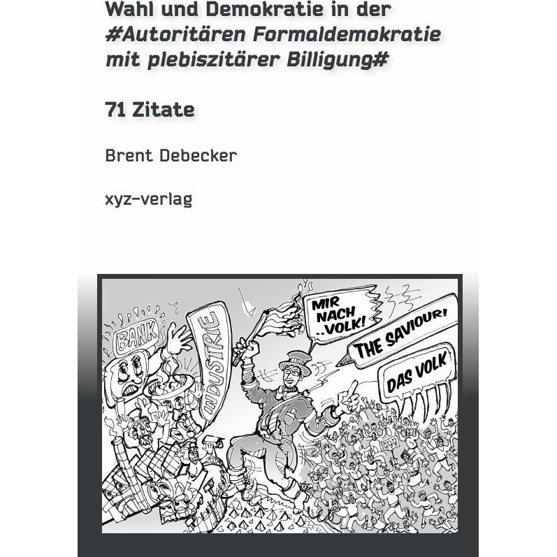 Wahl und Demokratie in der Autoritären Formaldemokratie mit plebiszitärer Billigung, Sachbücher von Brent Debecker